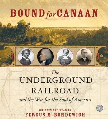 Bound For Canaan ─ The Underground Railroad And The War For The Soul Of America