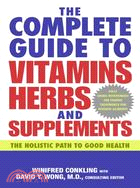 The Complete Guide to Vitamins, Herbs, and Supplements ─ The Holistic Path to Good Health