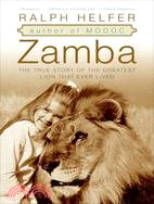 Zamba ─ The True Story of the Greatest Lion That Ever Lived