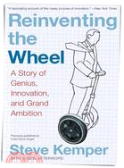 Reinventing The Wheel: A Story Of Genius, Innovation, and Grand Ambition