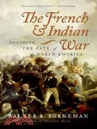 The French And Indian War: Deciding the Fate of North America