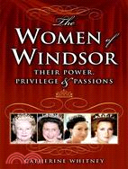 The Women of Windsor: Their Power, Privilege, And Passions