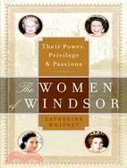 The Women of Windsor ─ Their Power, Privilege, and Passions