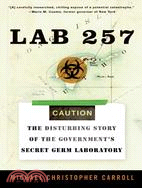 Lab 257 ─ The Disturbing Story Of The Government's Secret Germ Laboratory