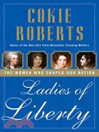 Ladies of Liberty ─ The Women Who Shaped Our Nation