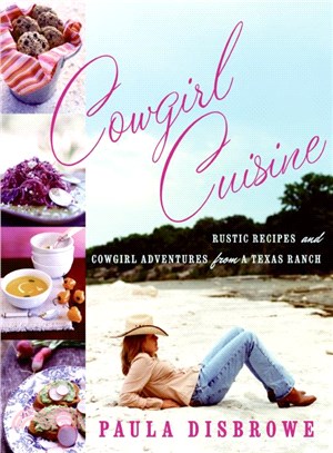 Cowgirl Cuisine ─ Rustic Recipes and Cowgirl Adventures from a Texas Ranch