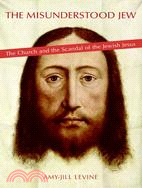 The Misunderstood Jew: The Church And the Scandal of the Jewish Jesus