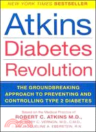 Atkins Diabetes Revolution ─ The Groundbreaking Approach to Preventing And Controlling Type 2 Diabetes