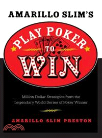 Amarillo Slim's Play Poker To Win—Million Dollar Strategies From The Legendary World Series Of Poker Winner