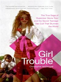 Girl Trouble—The True Saga Of Superstar Gloria Trevi And The Teenage Sex Cult That Stunned The World