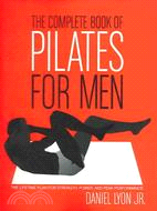 The Complete Book Of Pilates For Men ─ The Lifetime Plan For Strength, Power, and Peak Performance