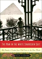 The Man in the White Sharkskin Suit ─ My Family's Exodus from Old Cairo to the New World