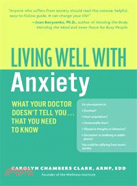 Living Well with Anxiety: What Your Doctor Doesn't Tell You--That You Need to Know