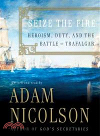 Seize the Fire — Heroism, Duty, And the Battle of Trafalgar