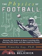 The Physics Of Football: Discover The Science Of Bone-Crunching Hits, Soaring Field Goals, And Awe-Inspiring Passes