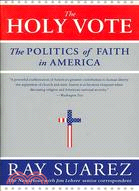 The Holy Vote: The Politics of Faith in America