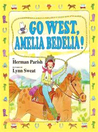 Go west, Amelia Bedelia! /