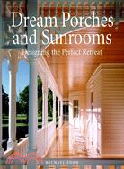 Dream Porches And Sunrooms: Designing the Perfect Retreat