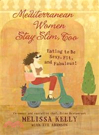 Mediterranean Women Stay Slim, Too ― Eating to Be Sexy, Fit, and Fabulous!