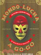 Mondo Lucha a Go-Go: The Bizarre And Honorable World of Wild Mexican Wrestling