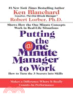 Putting the One Minute Manager to Work ─ How to Turn the 3 Secrets into Skills