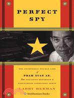 Perfect Spy ─ The Incredible Double Life of Pham Xuan An, Time Magazine Reporter and Vietnamese Communist Agent