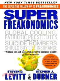 Super freakonomics :global cooling, patriotic prostitutes, and why suicide bombers should buy life insurance /