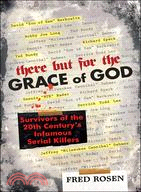There But For the Grace of God ─ Survivors of the 20th Century's Infamous Serial Killers