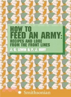 How to Feed an Army ─ Recipes and Lore from the Front Lines