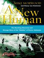 A New Human ─ The Startling Discovery and Strange Story of The "Hobbits" of Flores, Indonesia