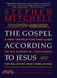 The Gospel According to Jesus ─ A New Translation and Guide to His Essential Teachings for Believers and Unbelievers