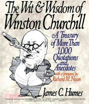 The Wit and Wisdom of Winston Churchill ─ A Treasury of More Than 1,000 Quotations and Anecdotes