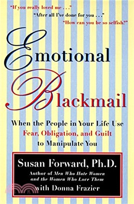 Emotional Blackmail ─ When the People in Your Life Use Fear, Obligation and Guilt to Manipulate You