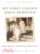 My First Cousin Once Removed: Money, Madness, and the Family of Robert Lowell