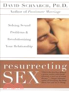 Resurrecting Sex ─ Solving Sexual Problems and Revolutionizing Your Relationship