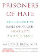 Prisoners of Hate ─ The Cognitive Basis of Anger, Hostility, and Violence