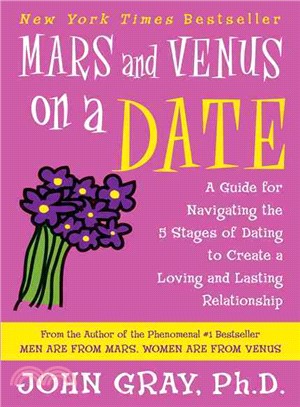 Mars and Venus on a Date ─ A Guide for Navigating the 5 Stages of Dating to Create a Loving and Lasting Relationship