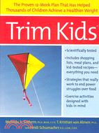 Trim Kids ─ The Proven 12-Week Plan That Has Helped Thousands of Children Achieve a Healthier Weight