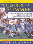 The Girls of Summer ─ The U.S. Women's Soccer Team and How It Changed the World