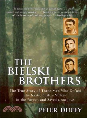 The Bielski Brothers ─ The True Story of Three Men Who Defied the Nazis, Built a Village in the Forest, and Saved 1,200 Jews