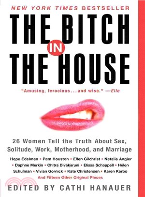 The Bitch in the House ─ 26 Women Tell the Truth About Sex, Solitude, Work, Motherhood, and Marriage