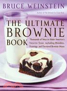 The Ultimate Brownie Book: Thousands of Ways to Make America's Favorite Treat, Including Blondies, Frostings, and Doctored Brownie Mixes