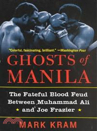 Ghosts of Manila ─ The Fateful Blood Feud Between Muhammad Ali and Joe Frazier