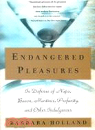 Endangered Pleasures ─ In Defense of Naps, Bacon, Martinis, Profanity, and Other Indulgences