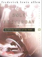 Only Yesterday ─ An Informal History of the 1920's