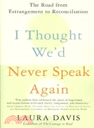 I Thought We'd Never Speak Again ─ The Road from Estrangement to Reconciliation