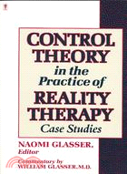 Control Theory in the Practice of Reality Therapy: Case Studies
