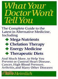 What Your Doctor Won't Tell You