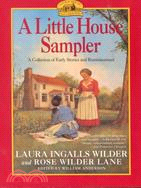A Little House Sampler ─ Laura Ingalls Wilder and Rose Wilder Lane