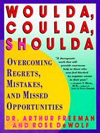Woulda, Coulda, Shoulda ─ Overcoming Regrets, Mistakes, and Missed Opportunities